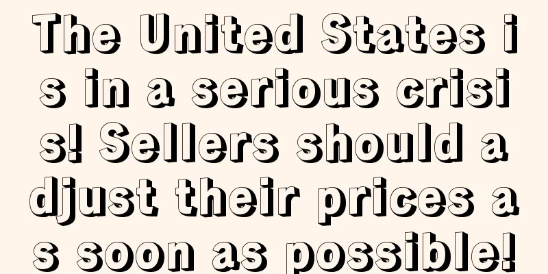 The United States is in a serious crisis! Sellers should adjust their prices as soon as possible!