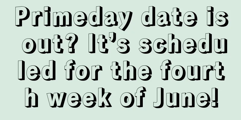 Primeday date is out? It’s scheduled for the fourth week of June!