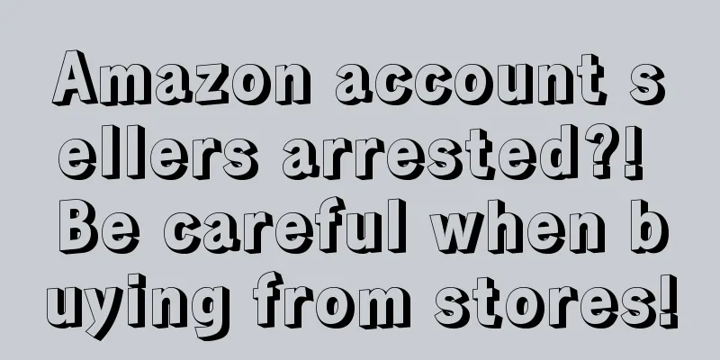 Amazon account sellers arrested?! Be careful when buying from stores!