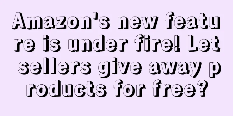 Amazon's new feature is under fire! Let sellers give away products for free?