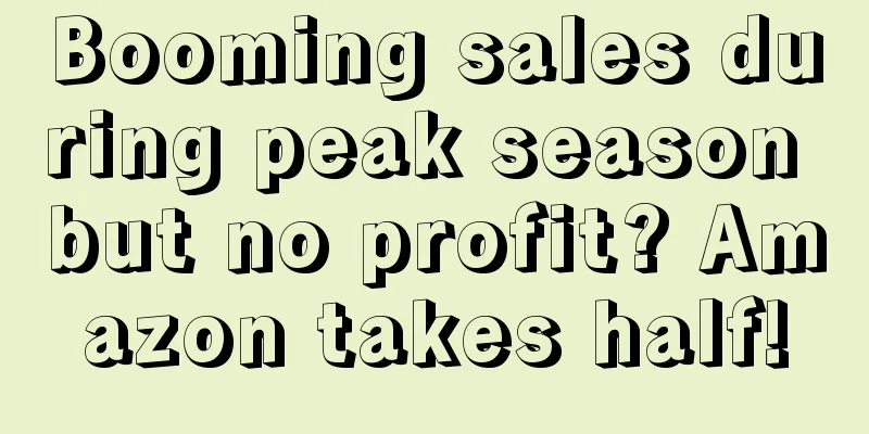 Booming sales during peak season but no profit? Amazon takes half!