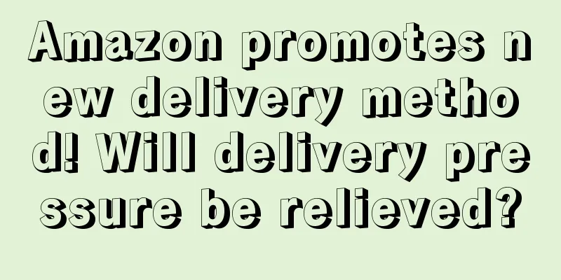 Amazon promotes new delivery method! Will delivery pressure be relieved?