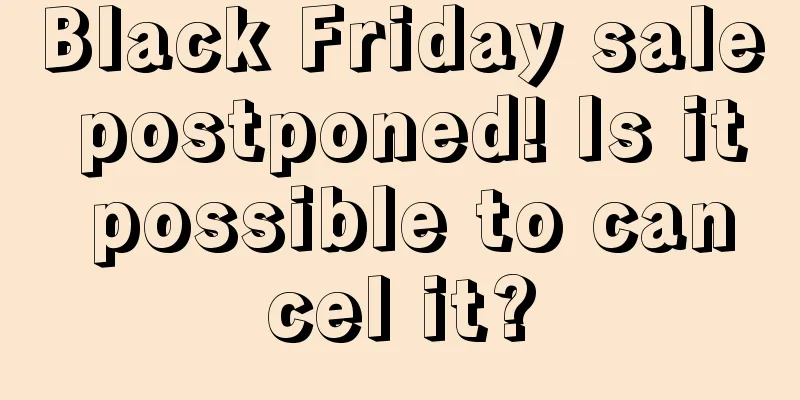 Black Friday sale postponed! Is it possible to cancel it?