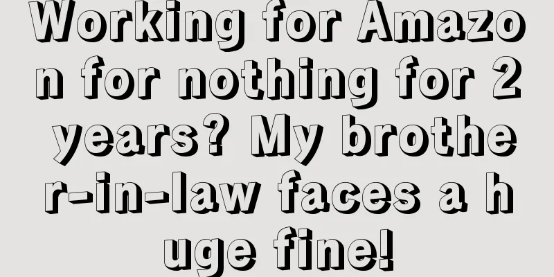 Working for Amazon for nothing for 2 years? My brother-in-law faces a huge fine!
