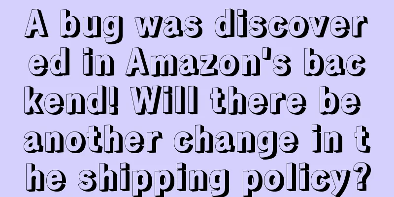 A bug was discovered in Amazon's backend! Will there be another change in the shipping policy?