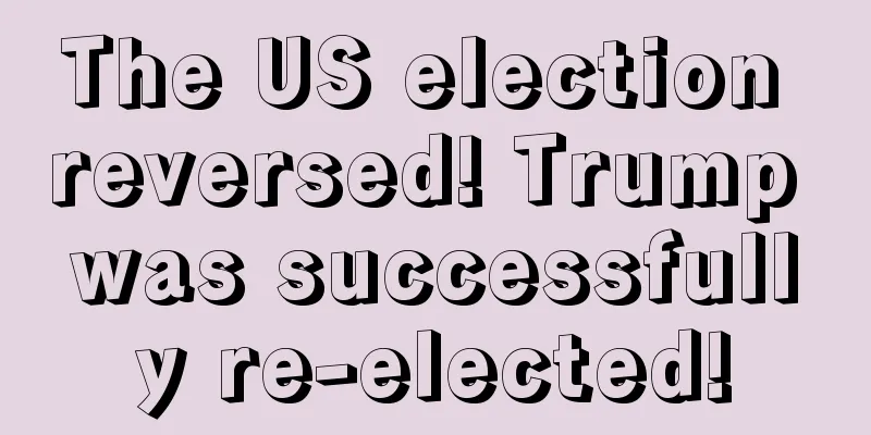 The US election reversed! Trump was successfully re-elected!