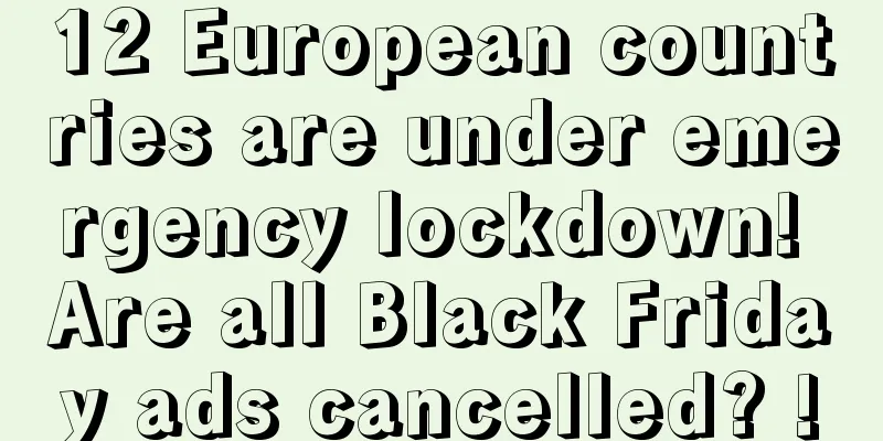 12 European countries are under emergency lockdown! Are all Black Friday ads cancelled? !