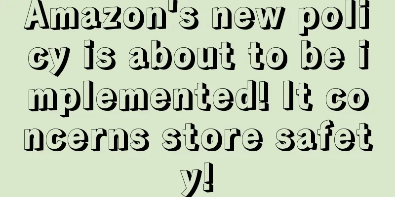 Amazon's new policy is about to be implemented! It concerns store safety!
