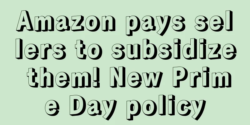 Amazon pays sellers to subsidize them! New Prime Day policy