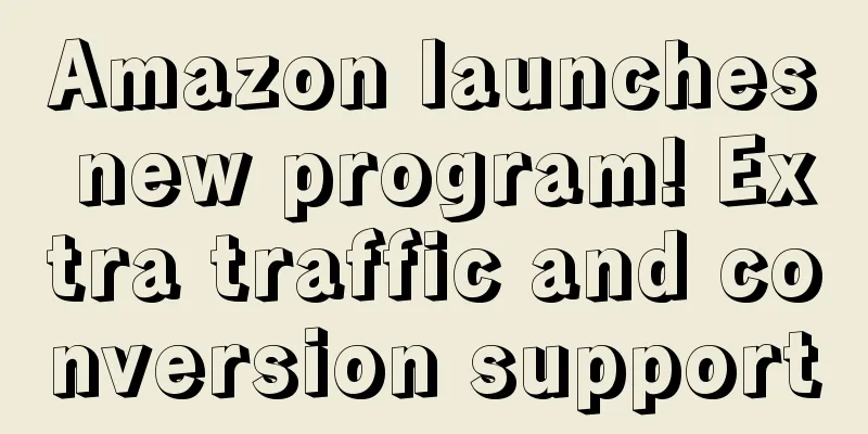Amazon launches new program! Extra traffic and conversion support