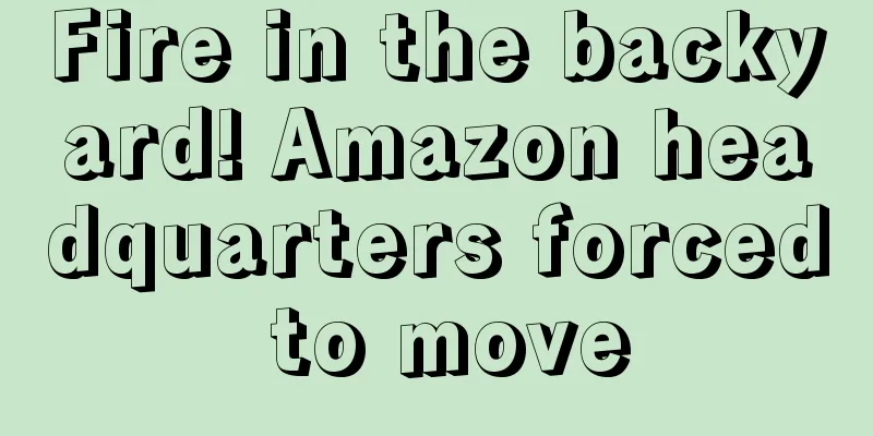 Fire in the backyard! Amazon headquarters forced to move