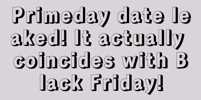 Primeday date leaked! It actually coincides with Black Friday!