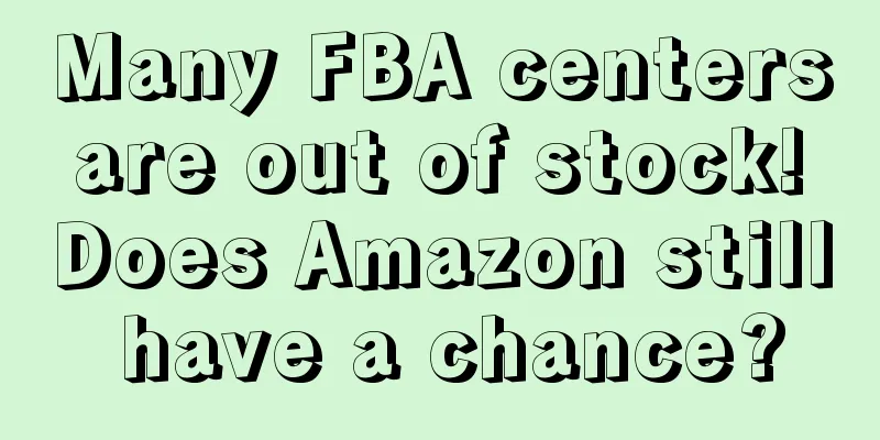 Many FBA centers are out of stock! Does Amazon still have a chance?