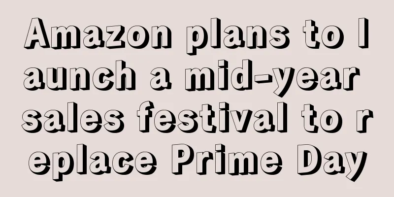 Amazon plans to launch a mid-year sales festival to replace Prime Day