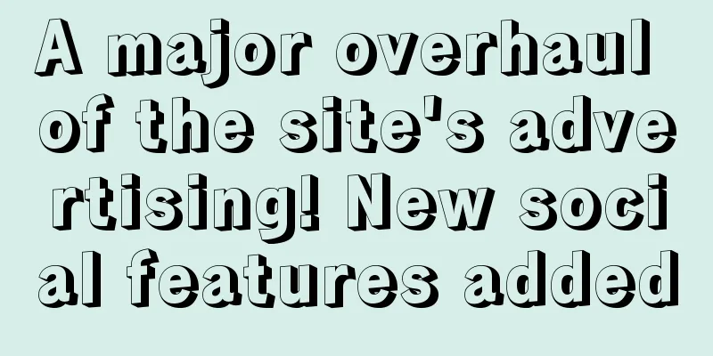 A major overhaul of the site's advertising! New social features added
