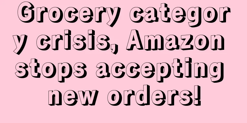 Grocery category crisis, Amazon stops accepting new orders!