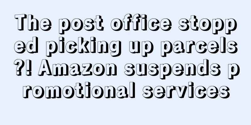 The post office stopped picking up parcels?! Amazon suspends promotional services