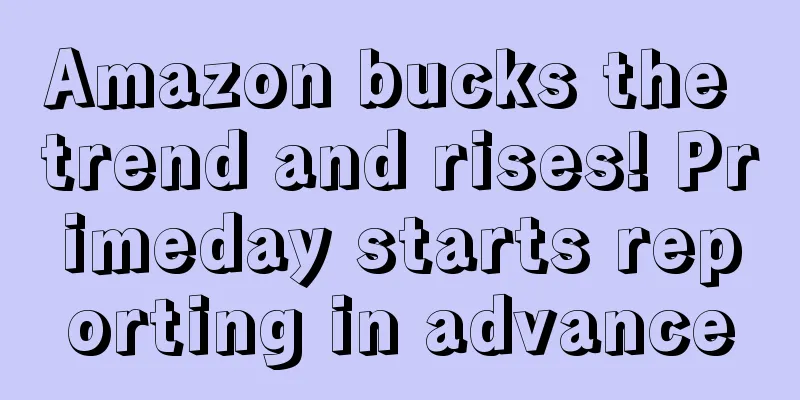 Amazon bucks the trend and rises! Primeday starts reporting in advance