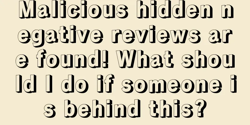 Malicious hidden negative reviews are found! What should I do if someone is behind this?
