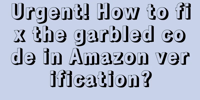 Urgent! How to fix the garbled code in Amazon verification?