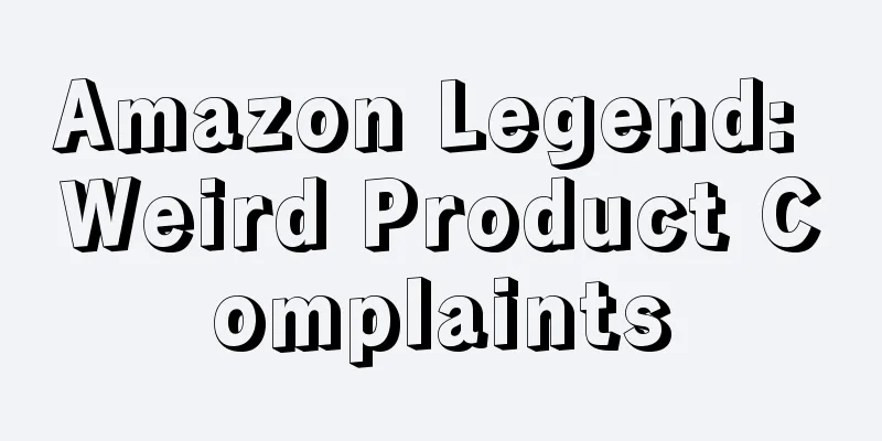 Amazon Legend: Weird Product Complaints