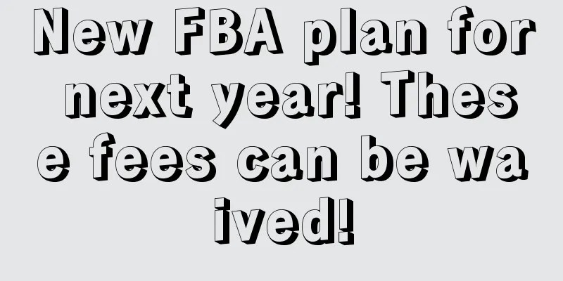 New FBA plan for next year! These fees can be waived!