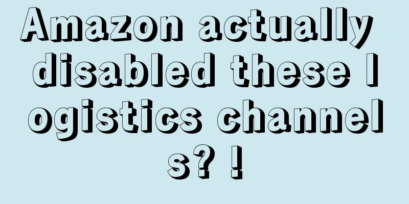Amazon actually disabled these logistics channels? !