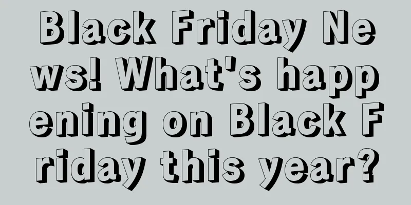 Black Friday News! What's happening on Black Friday this year?