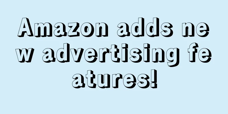 Amazon adds new advertising features!
