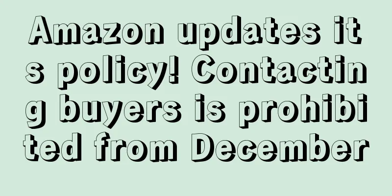 Amazon updates its policy! Contacting buyers is prohibited from December
