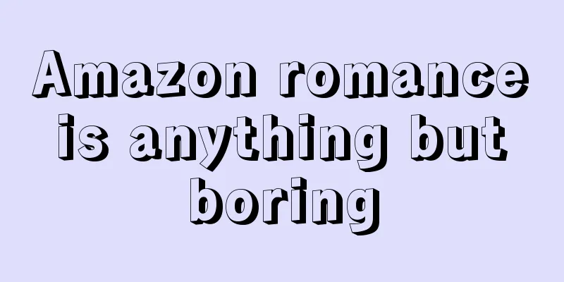Amazon romance is anything but boring