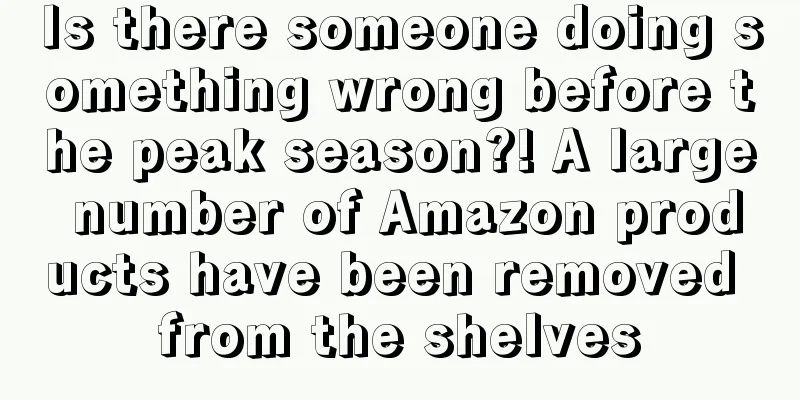 Is there someone doing something wrong before the peak season?! A large number of Amazon products have been removed from the shelves