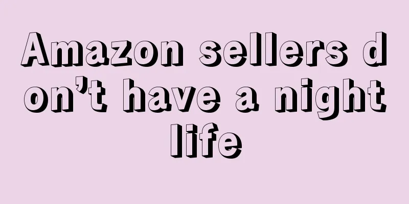 Amazon sellers don’t have a nightlife