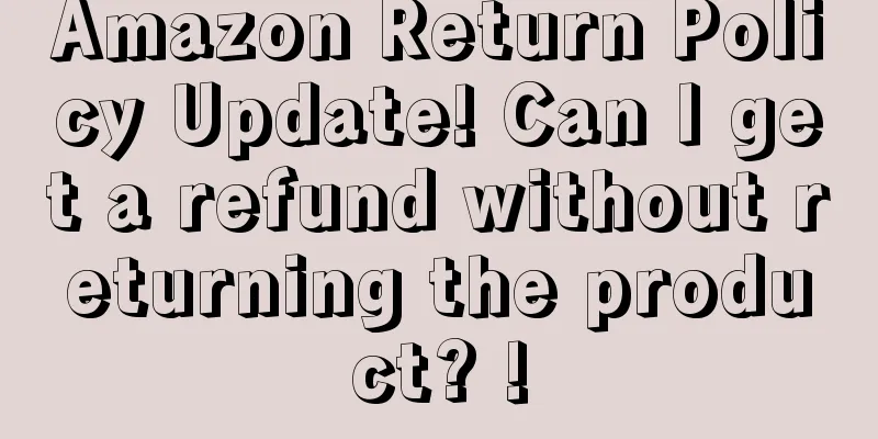 Amazon Return Policy Update! Can I get a refund without returning the product? !