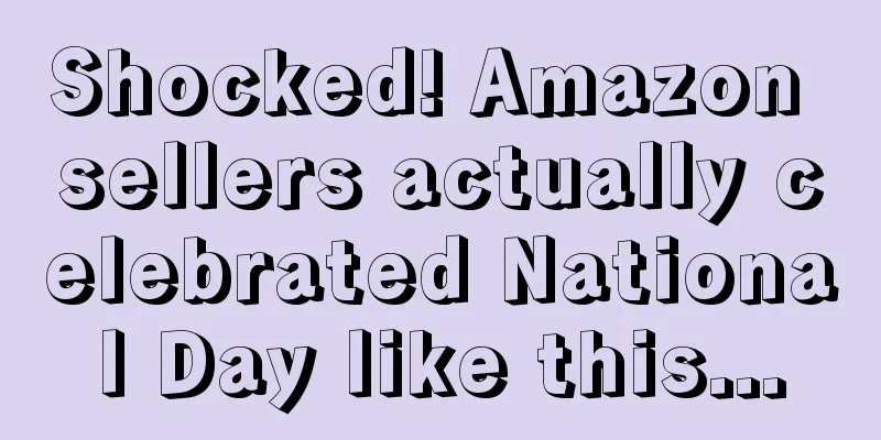 Shocked! Amazon sellers actually celebrated National Day like this...