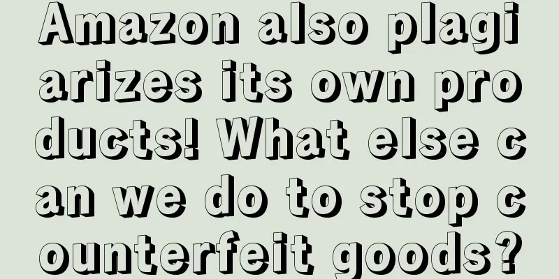 Amazon also plagiarizes its own products! What else can we do to stop counterfeit goods?