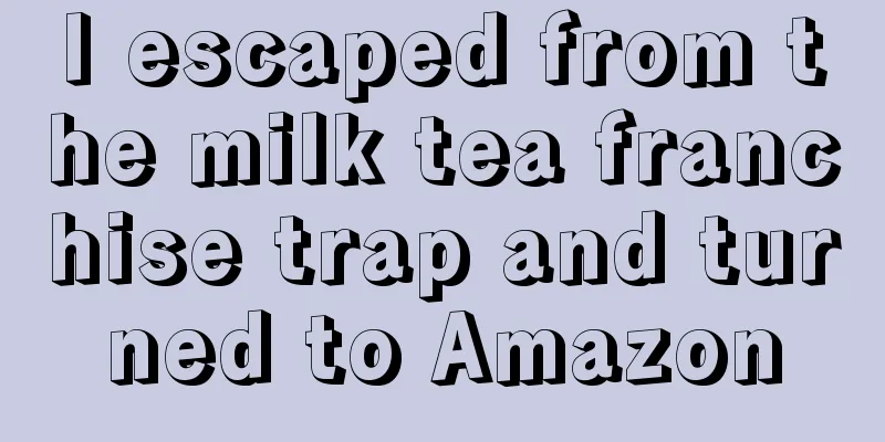 I escaped from the milk tea franchise trap and turned to Amazon