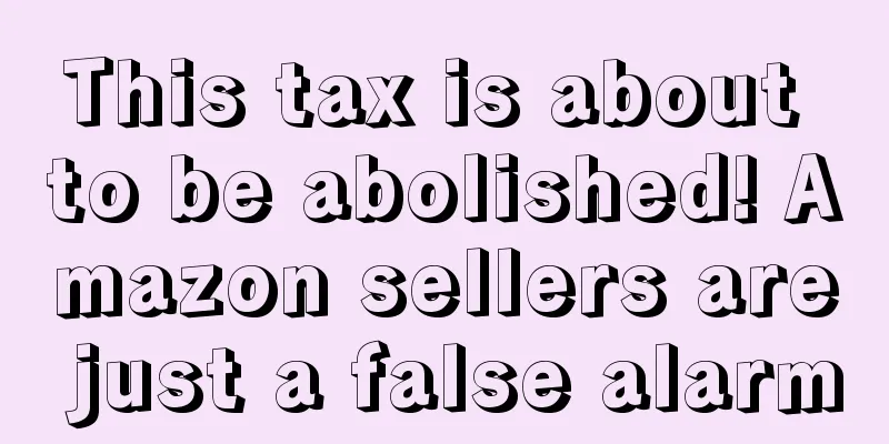 This tax is about to be abolished! Amazon sellers are just a false alarm