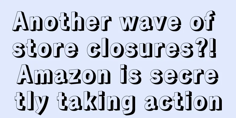 Another wave of store closures?! Amazon is secretly taking action