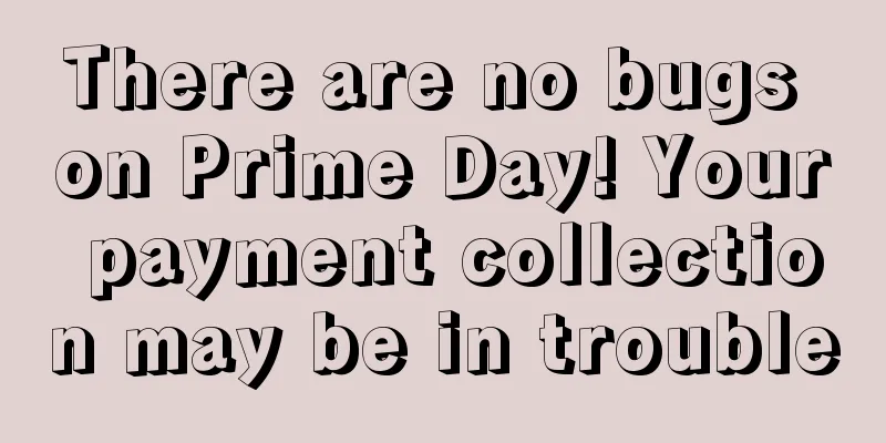 There are no bugs on Prime Day! Your payment collection may be in trouble