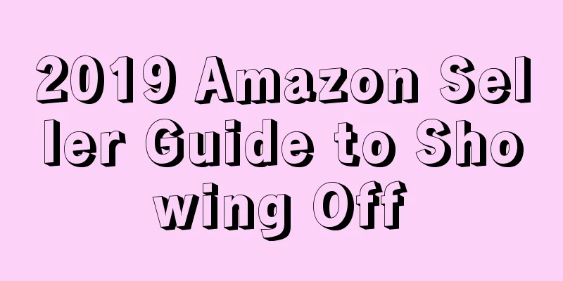 2019 Amazon Seller Guide to Showing Off