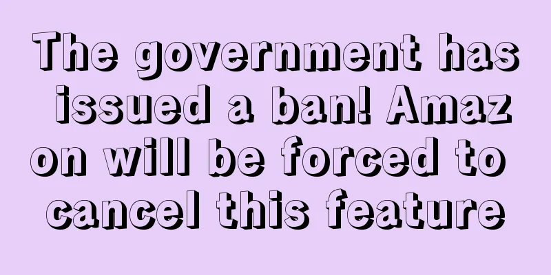 The government has issued a ban! Amazon will be forced to cancel this feature
