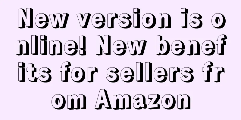 New version is online! New benefits for sellers from Amazon