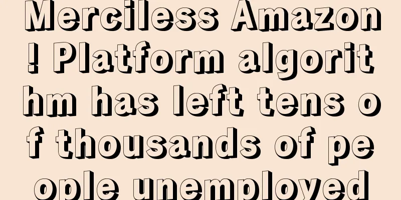 Merciless Amazon! Platform algorithm has left tens of thousands of people unemployed