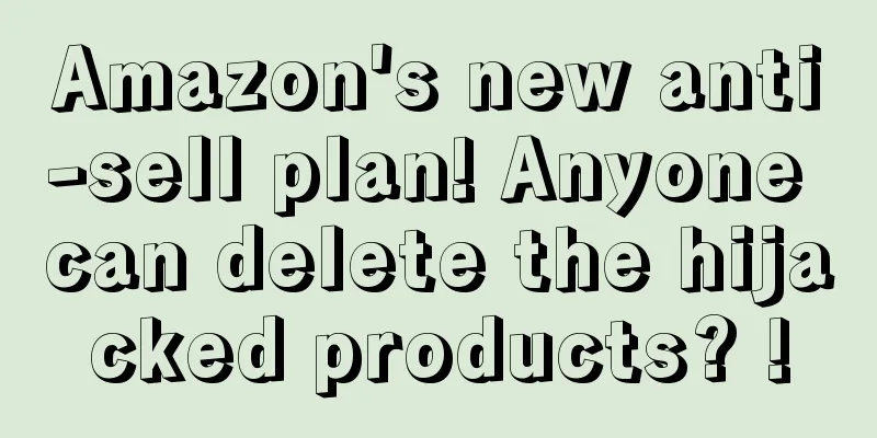 Amazon's new anti-sell plan! Anyone can delete the hijacked products? !