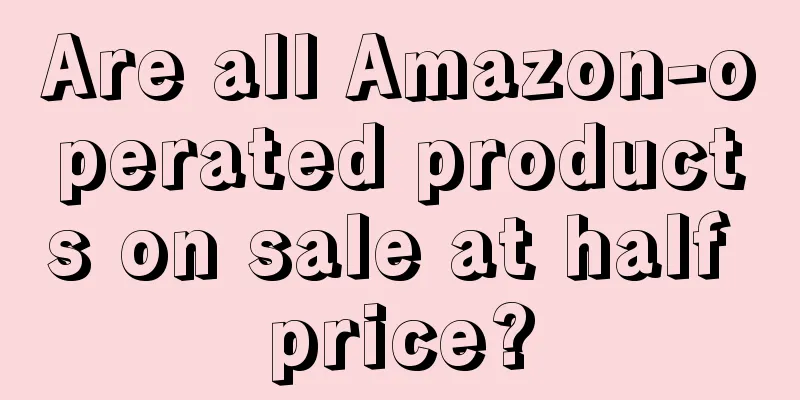 Are all Amazon-operated products on sale at half price?
