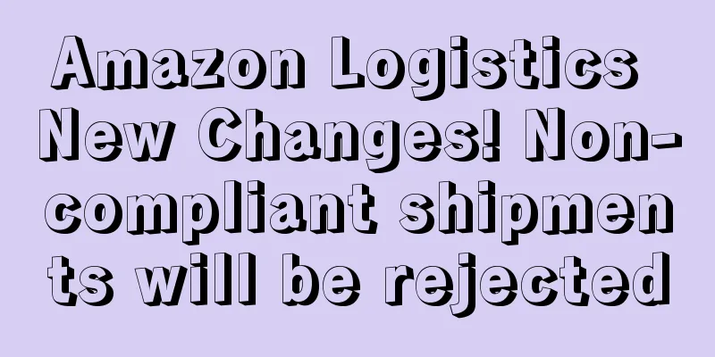 Amazon Logistics New Changes! Non-compliant shipments will be rejected