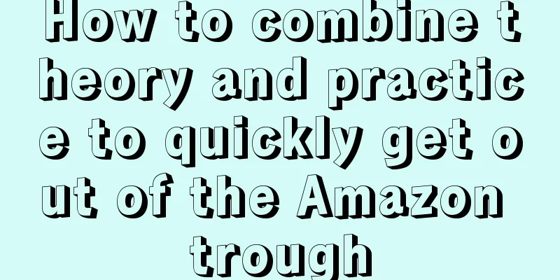 How to combine theory and practice to quickly get out of the Amazon trough