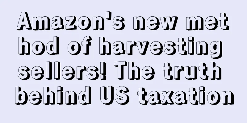 Amazon's new method of harvesting sellers! The truth behind US taxation