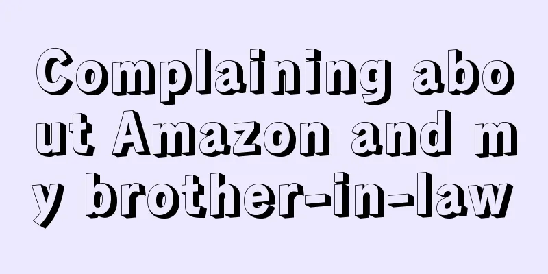Complaining about Amazon and my brother-in-law